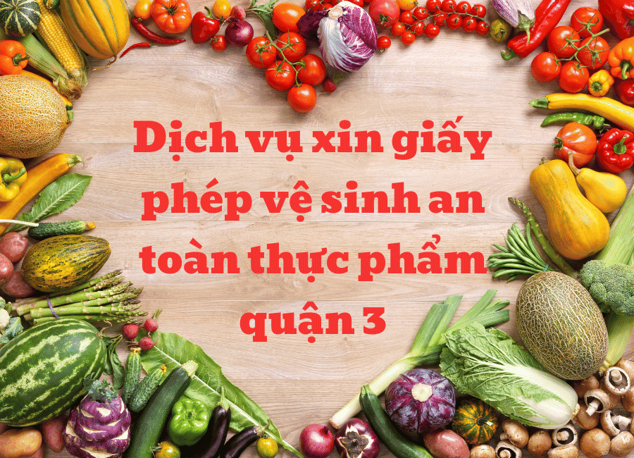 Dịch vụ xin giấy phép vệ sinh an toàn thực phẩm quận 3, nhanh chóng - uy tín